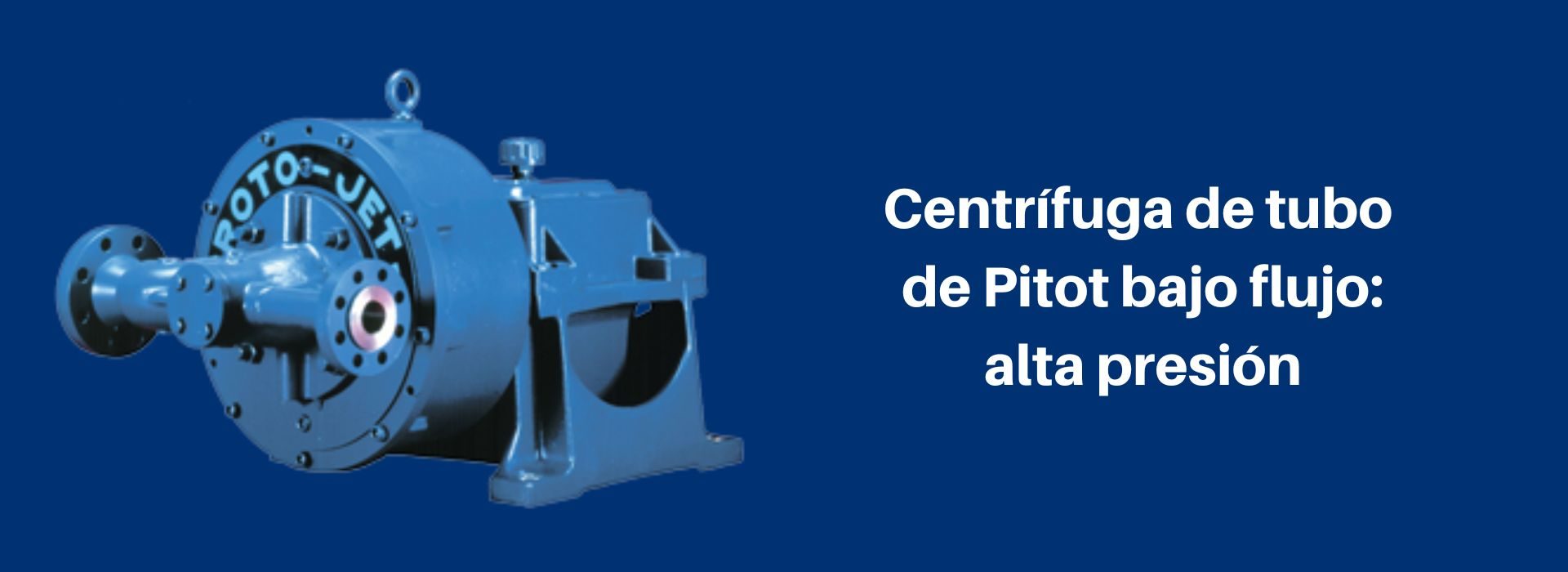 Centrífuga de tubo de Pitot bajo flujo:alta presión